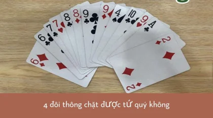 4 Đôi Thông Chặt Được Gì? Luật 4 Đôi Thông Như Thế Nào?