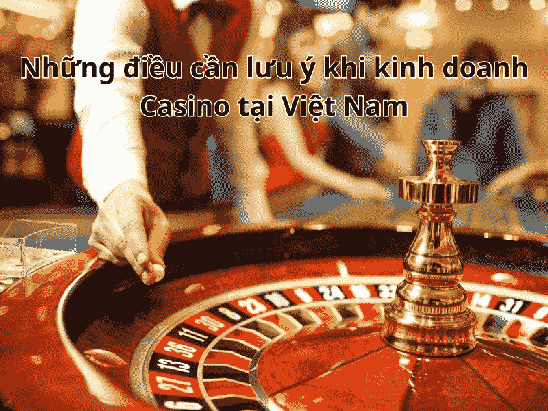 Việt Nam có bao nhiêu sòng bạc – Sòng bạc nào được phép hoạt động?