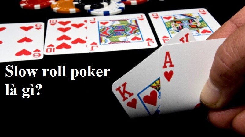 Poker cuộn chậm là gì? Làm thế nào để chơi?